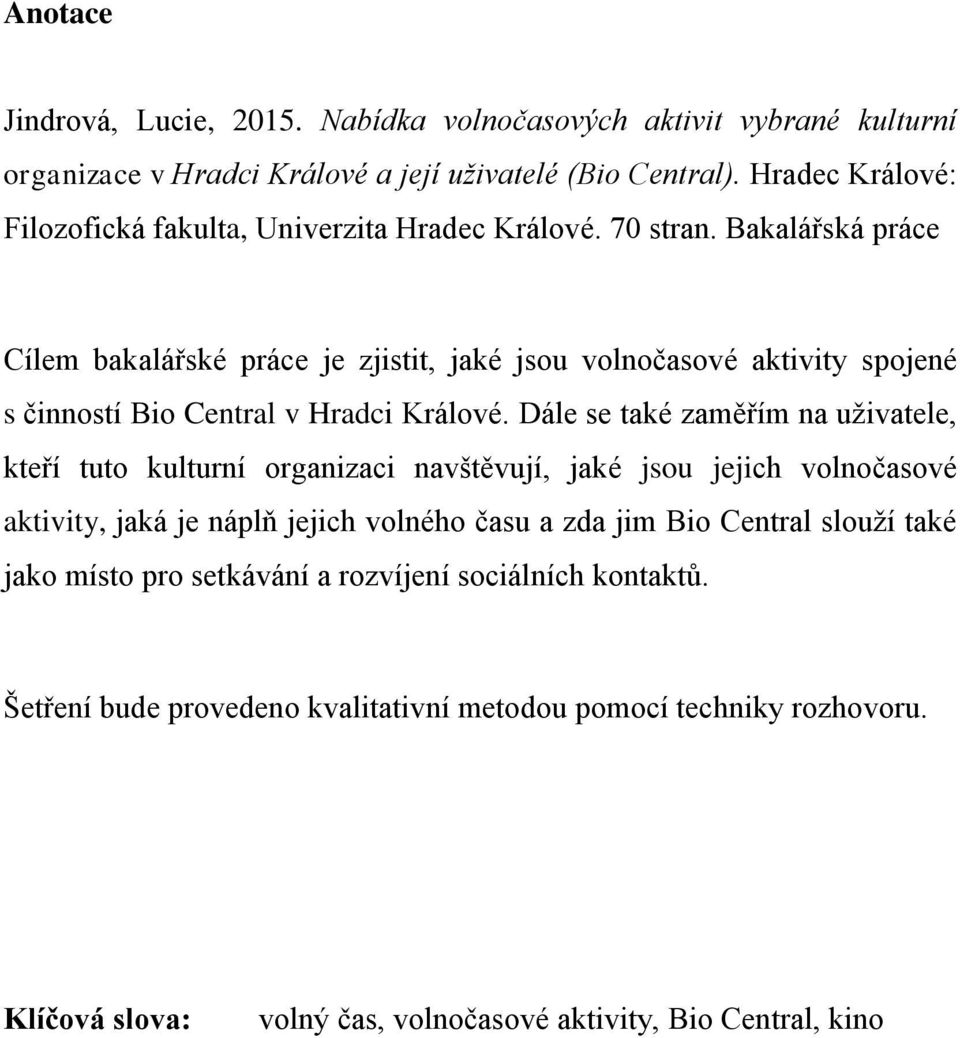 Bakalářská práce Cílem bakalářské práce je zjistit, jaké jsou volnočasové aktivity spojené s činností Bio Central v Hradci Králové.