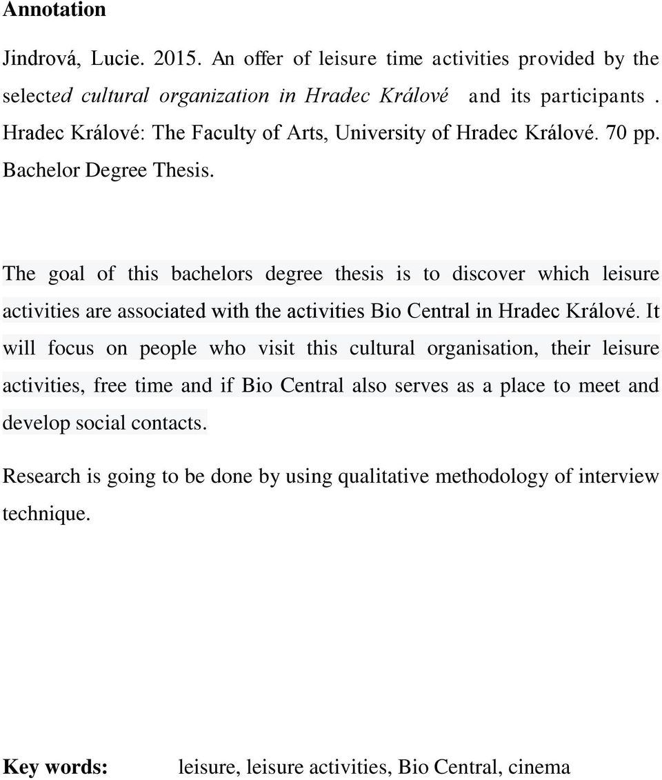 The goal of this bachelors degree thesis is to discover which leisure activities are associated with the activities Bio Central in Hradec Králové.