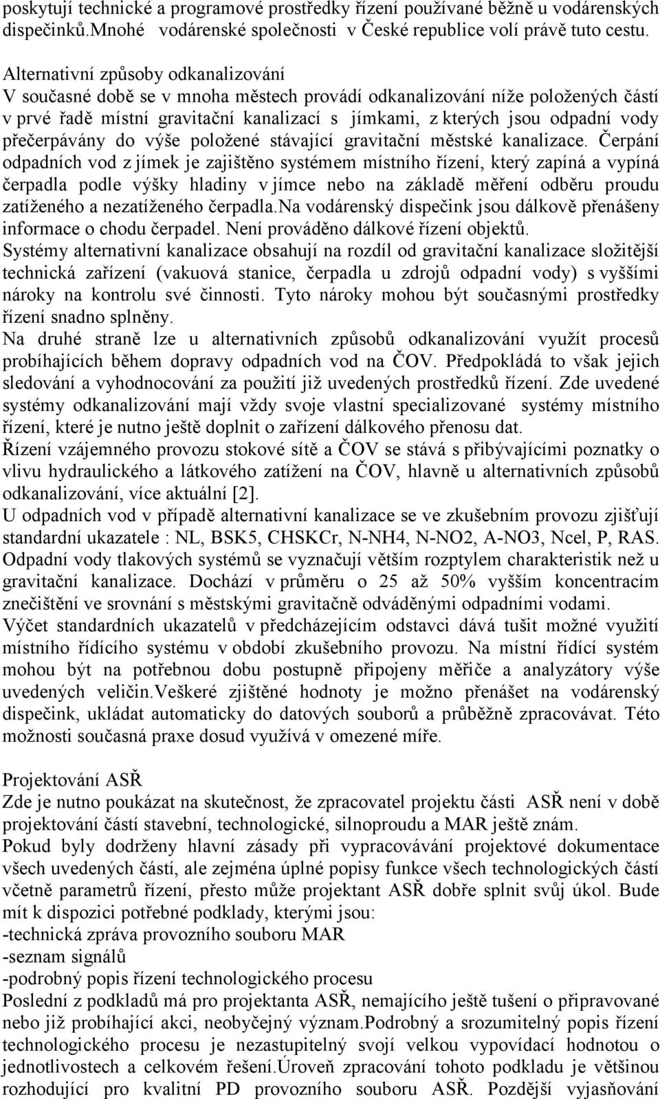 přečerpávány do výše položené stávající gravitační městské kanalizace.