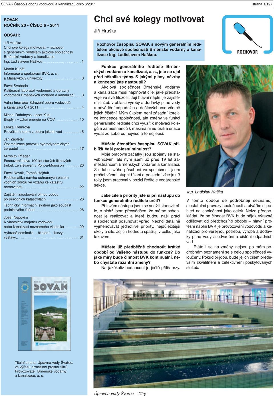 .. 3 Pavel Svoboda Kalibrační laboratoř vodoměrů a opravny vodoměrů Brněnských vodáren a kanalizací... 3 Valná hromada Sdružení oboru vodovodů a kanalizací ČR 2011.