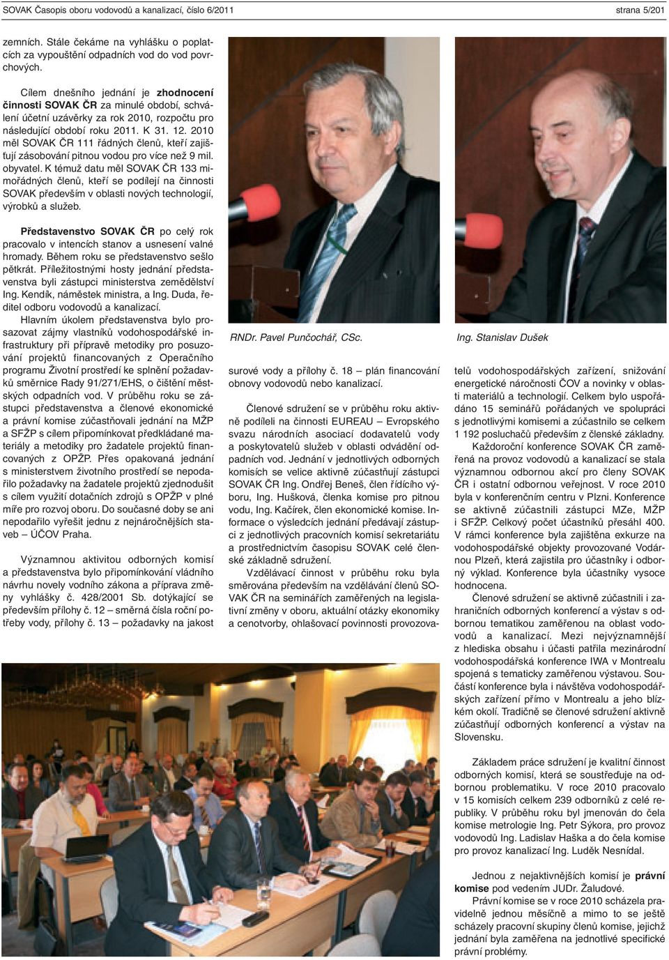 2010 měl SOVAK ČR 111 řádných členů, kteří zajišťují zásobování pitnou vodou pro více než 9 mil. obyvatel.