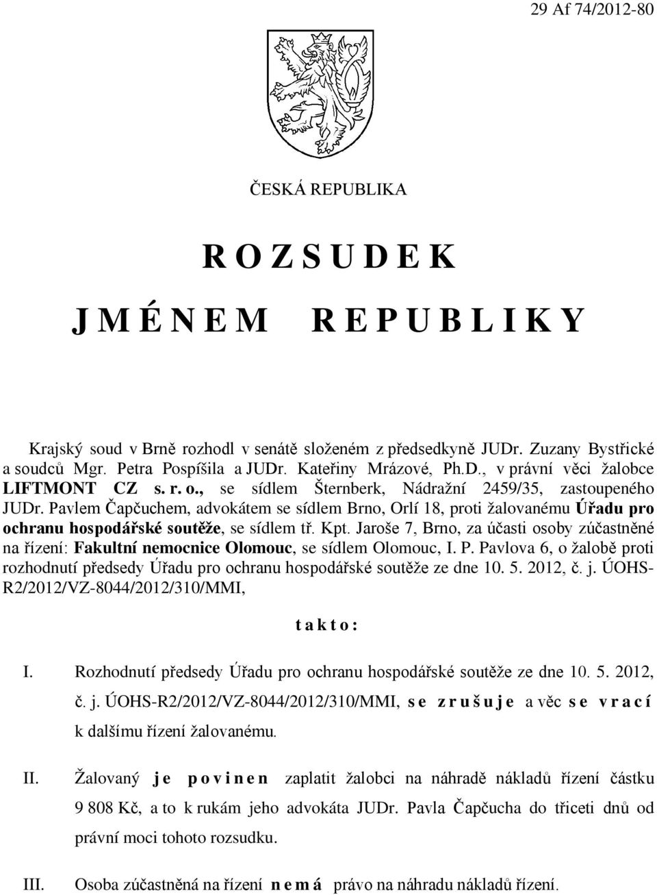 Pavlem Čapčuchem, advokátem se sídlem Brno, Orlí 18, proti žalovanému Úřadu pro ochranu hospodářské soutěže, se sídlem tř. Kpt.