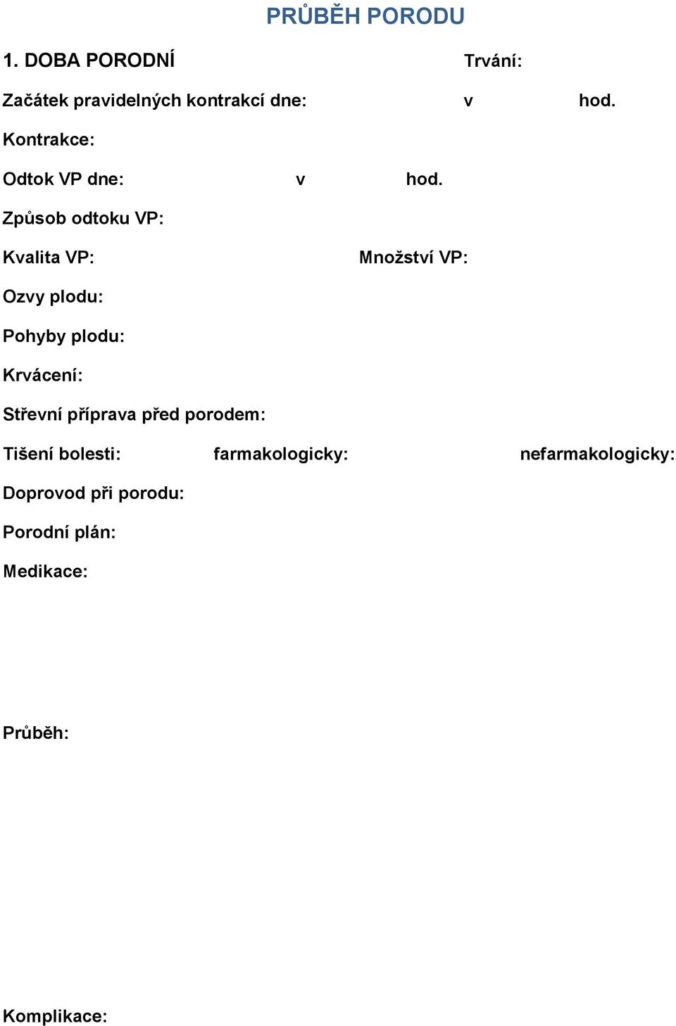 Způsob odtoku VP: Kvalita VP: Množství VP: Ozvy plodu: Pohyby plodu: Krvácení: