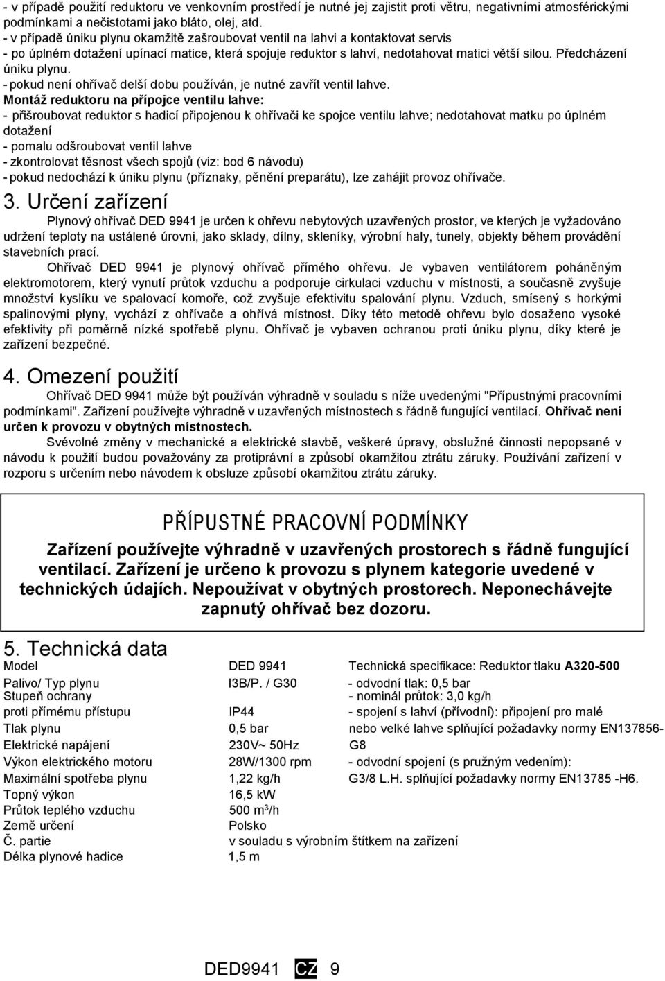 Předcházení úniku plynu. - pokud není ohřívač delší dobu používán, je nutné zavřít ventil lahve.