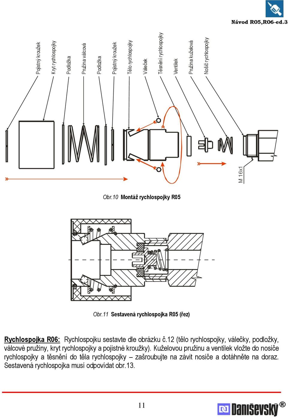 11 Sestavená rychlospojka R05 (řez) Rychlospojka R06: Rychlospojku sestavte dle obrázku č.