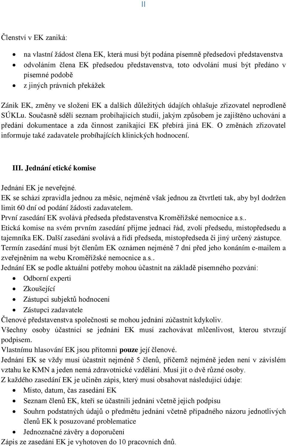 Současně sdělí seznam probíhajících studií, jakým způsobem je zajištěno uchování a předání dokumentace a zda činnost zanikající EK přebírá jiná EK.