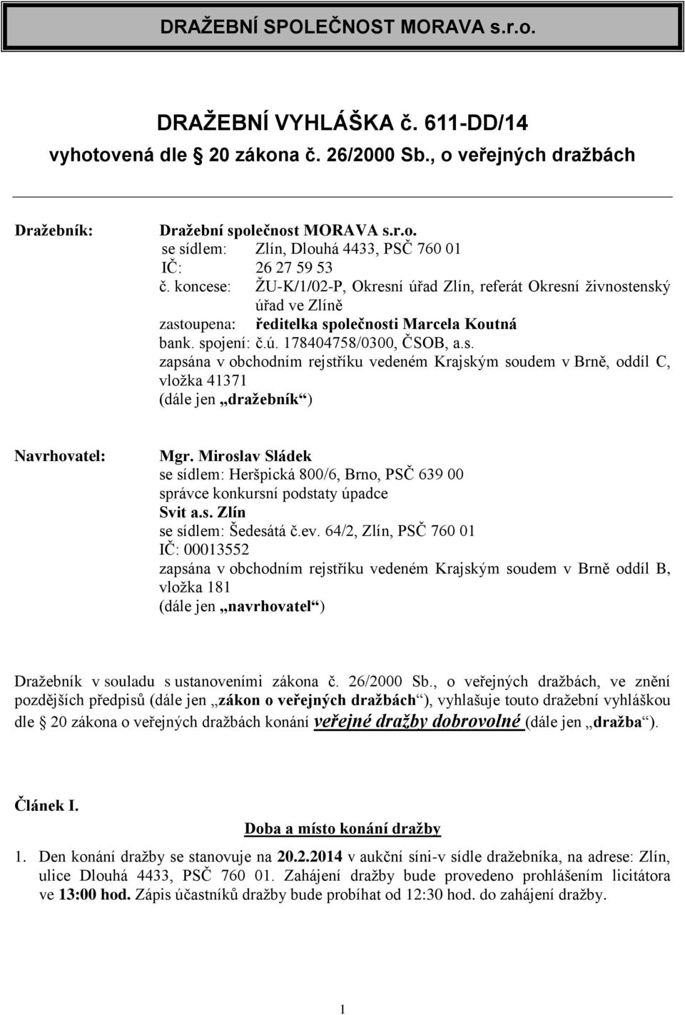 Miroslav Sládek se sídlem: Heršpická 800/6, Brno, PSČ 639 00 správce konkursní podstaty úpadce Svit a.s. Zlín se sídlem: Šedesátá č.ev.