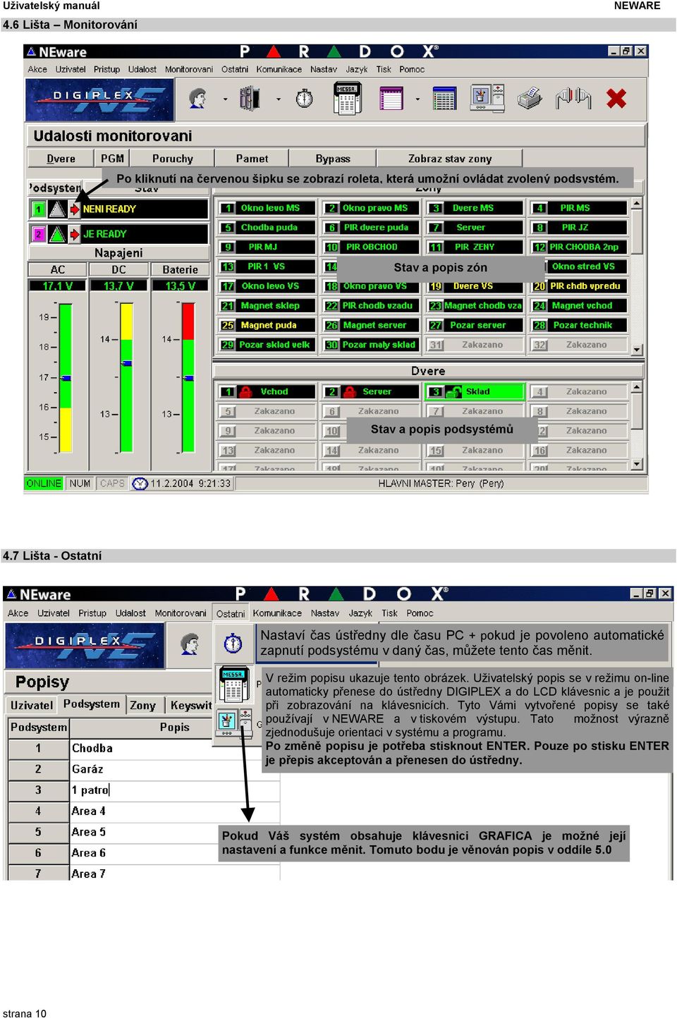 Uživatelský popis se v režimu on-line automaticky přenese do ústředny DIGIPLEX a do LCD klávesnic a je použit při zobrazování na klávesnicích.