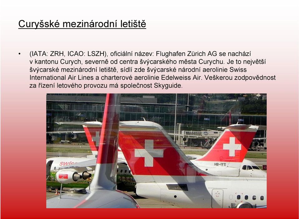 Je to největší švýcarské mezinárodní letiště, sídlí zde švýcarské národní aerolinie Swiss