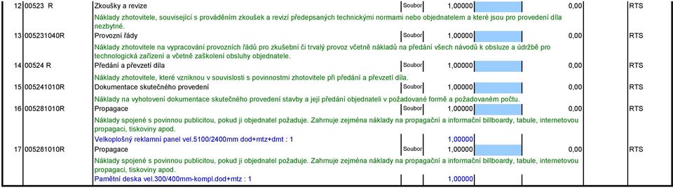 13 005231040R Provozní řády Soubor 1,00000 RTS Náklady zhotovitele na vypracování provozních řádů pro zkušební či trvalý provoz včetně nákladů na předání všech návodů k obsluze a údržbě pro