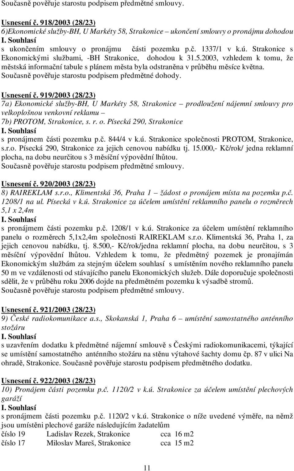 Strakonice s Ekonomickými službami, -BH Strakonice, dohodou k 31.5.2003, vzhledem k tomu, že městská informační tabule s plánem města byla odstraněna v průběhu měsíce května.