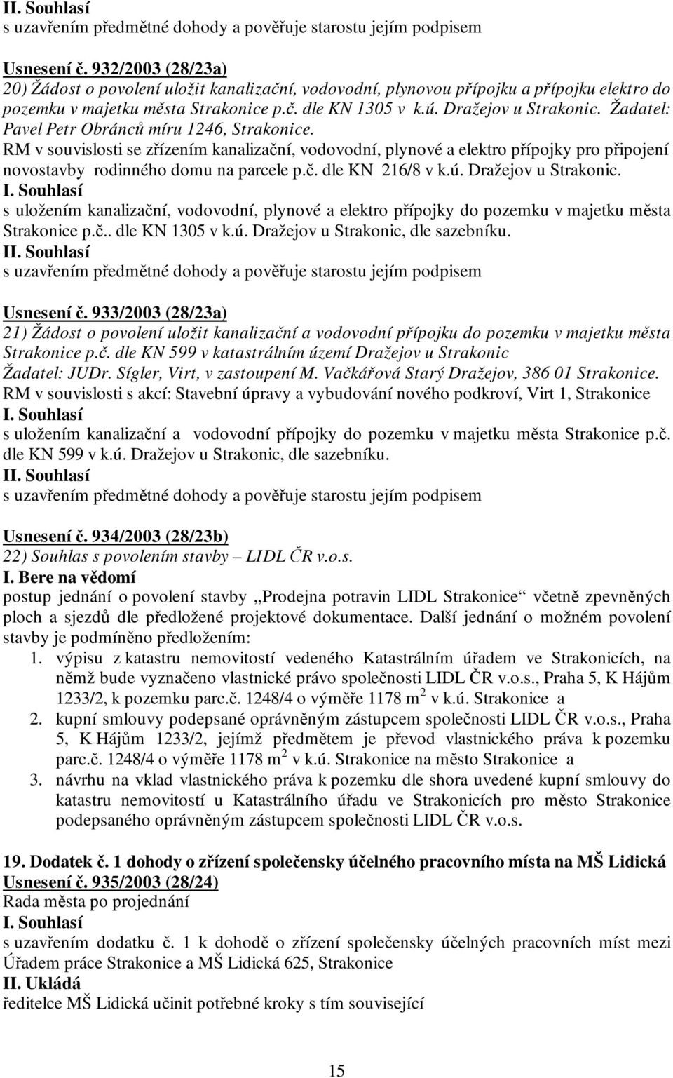 Žadatel: Pavel Petr Obránců míru 1246, Strakonice. RM v souvislosti se zřízením kanalizační, vodovodní, plynové a elektro přípojky pro připojení novostavby rodinného domu na parcele p.č. dle KN 216/8 v k.