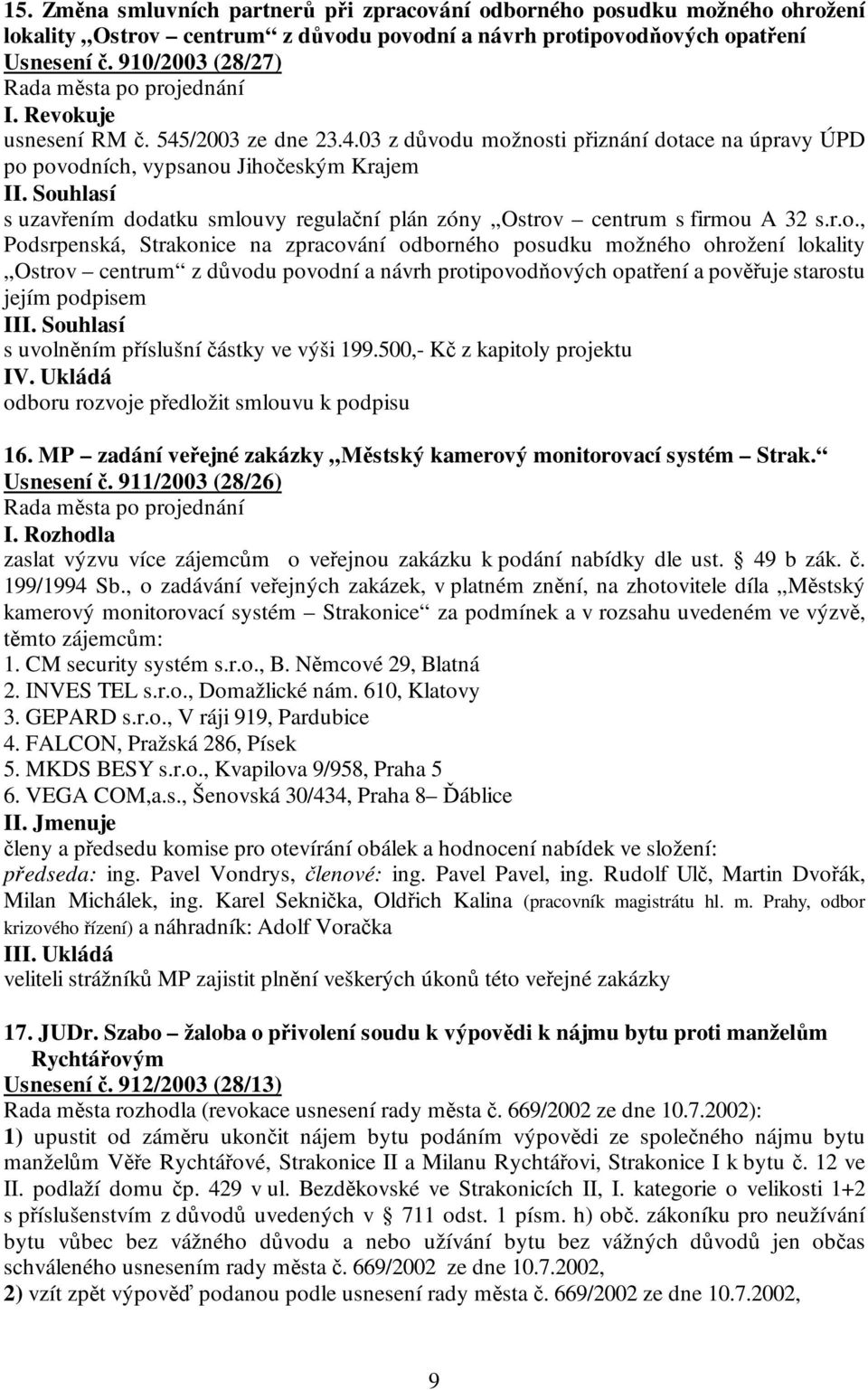 r.o., Podsrpenská, Strakonice na zpracování odborného posudku možného ohrožení lokality Ostrov centrum z důvodu povodní a návrh protipovodňových opatření a pověřuje starostu jejím podpisem II s