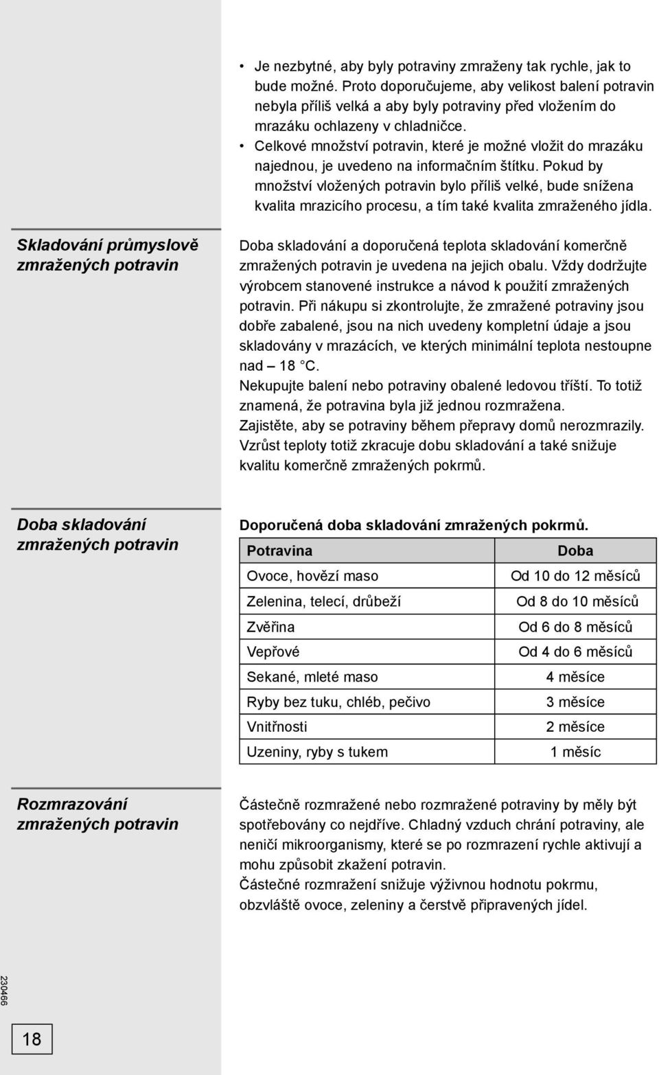 Celkové množství potravin, které je možné vložit do mrazáku najednou, je uvedeno na informačním štítku.