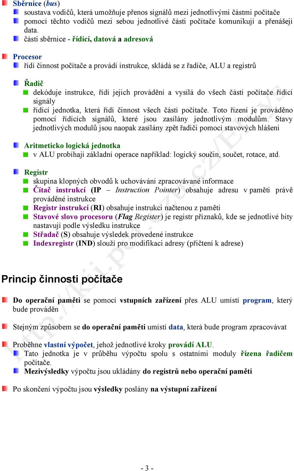 částí počítače řídící signály řídící jednotka, která řídí činnost všech částí počítače. Toto řízení je prováděno pomocí řídících signálů, které jsou zasílány jednotlivým modulům.