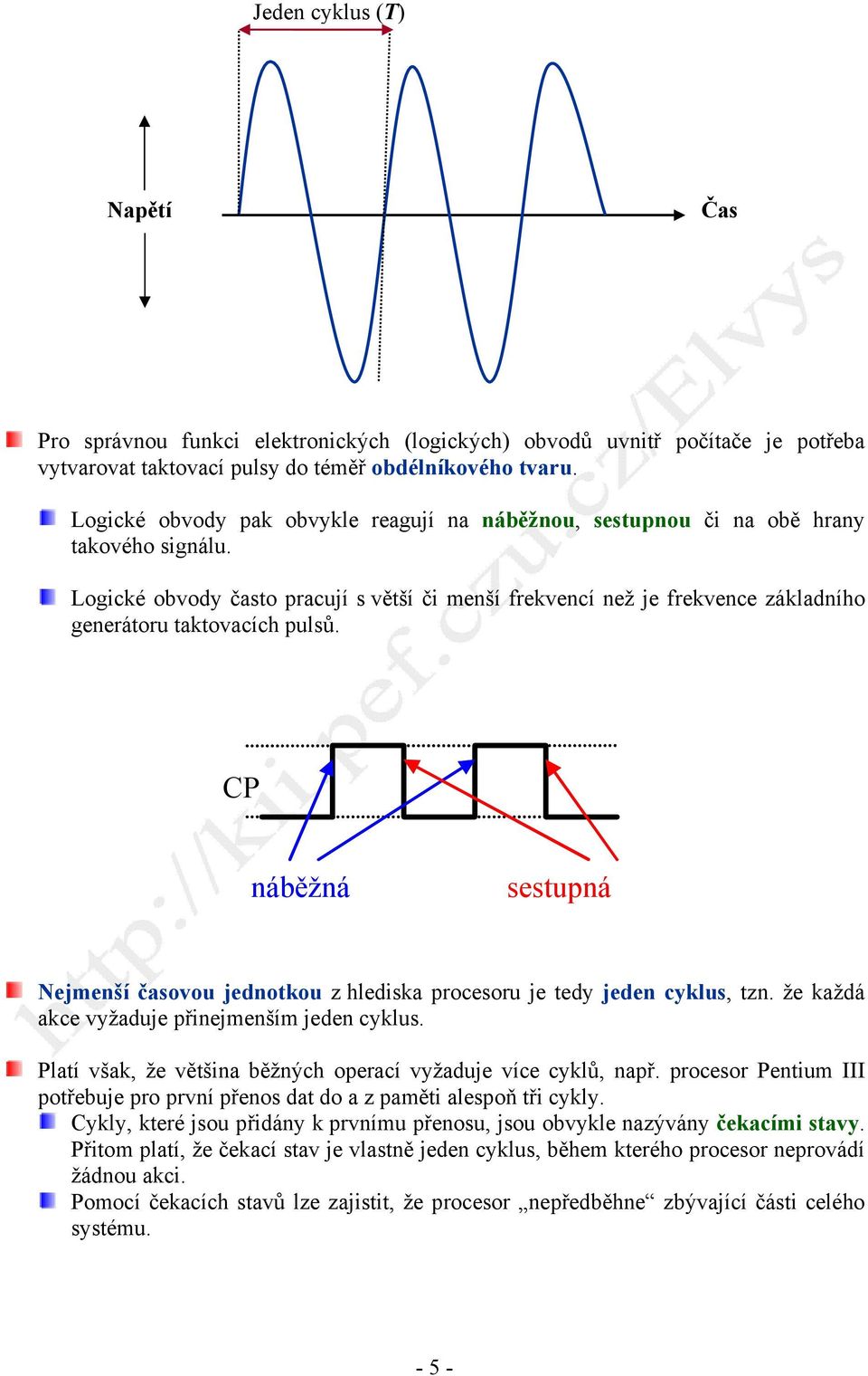 Logické obvody často pracují s větší či menší frekvencí než je frekvence základního generátoru taktovacích pulsů.