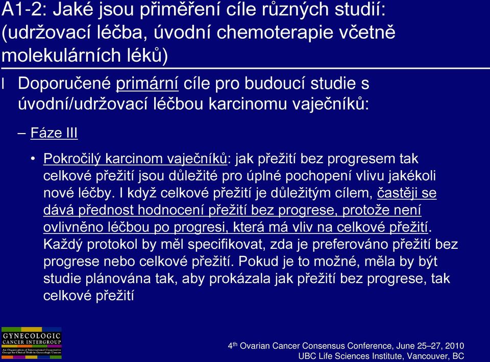 I když celkové přežití je důležitým cílem, častěji se dává přednost hodnocení přežití bez progrese, protože není ovlivněno léčbou po progresi, která má vliv na celkové přežití.