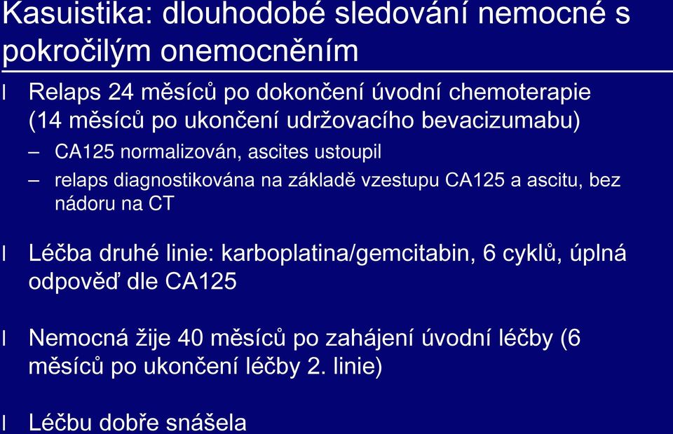 základě vzestupu CA125 a ascitu, bez nádoru na CT Léčba druhé linie: karboplatina/gemcitabin, 6 cyklů, úplná