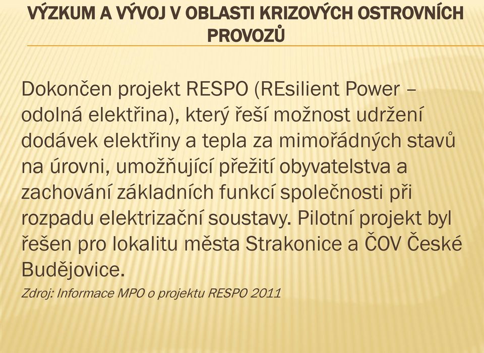 přežití obyvatelstva a zachování základních funkcí společnosti při rozpadu elektrizační soustavy.