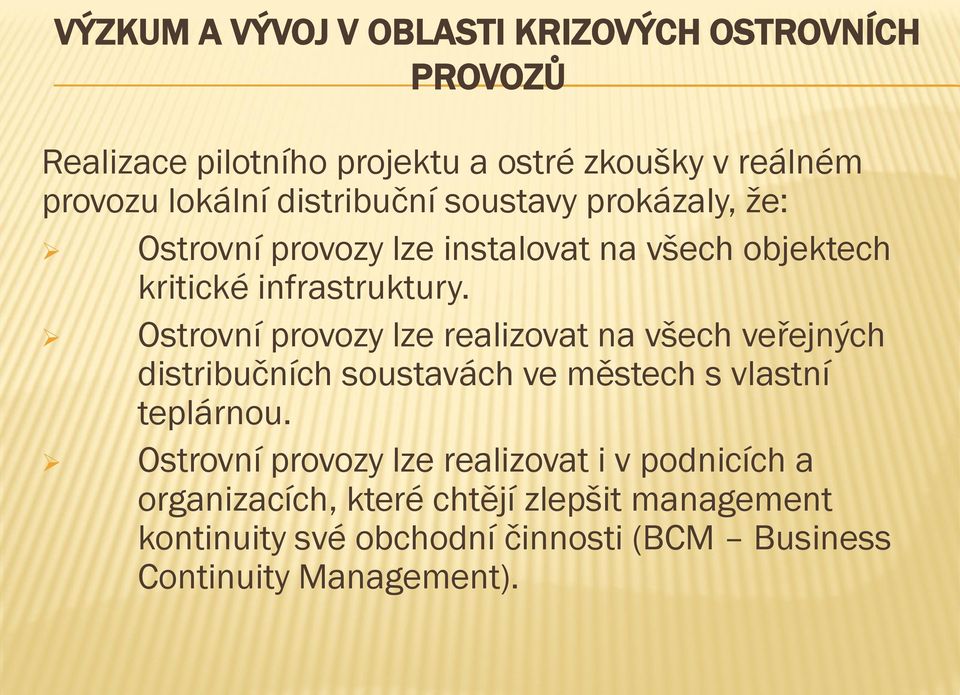 Ostrovní provozy lze realizovat na všech veřejných distribučních soustavách ve městech s vlastní teplárnou.