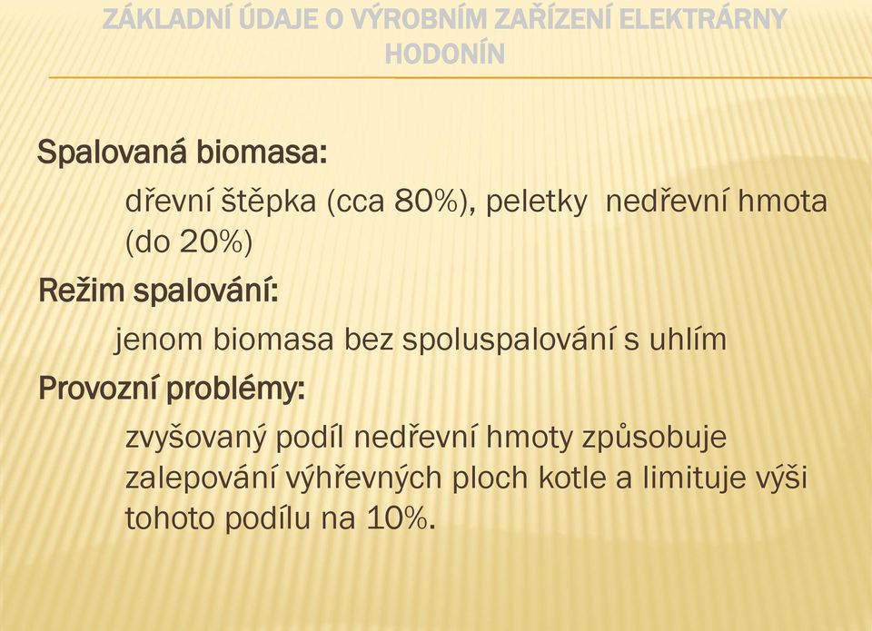 biomasa bez spoluspalování s uhlím Provozní problémy: zvyšovaný podíl nedřevní