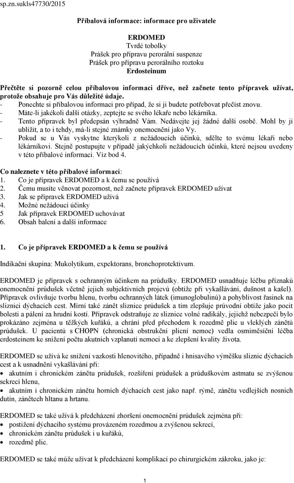 příbalovou informaci dříve, než začnete tento přípravek užívat, protože obsahuje pro Vás důležité údaje. - Ponechte si příbalovou informaci pro případ, že si ji budete potřebovat přečíst znovu.