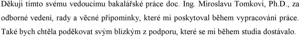 , za odborné vedení, rady a věcné připomínky, které mi