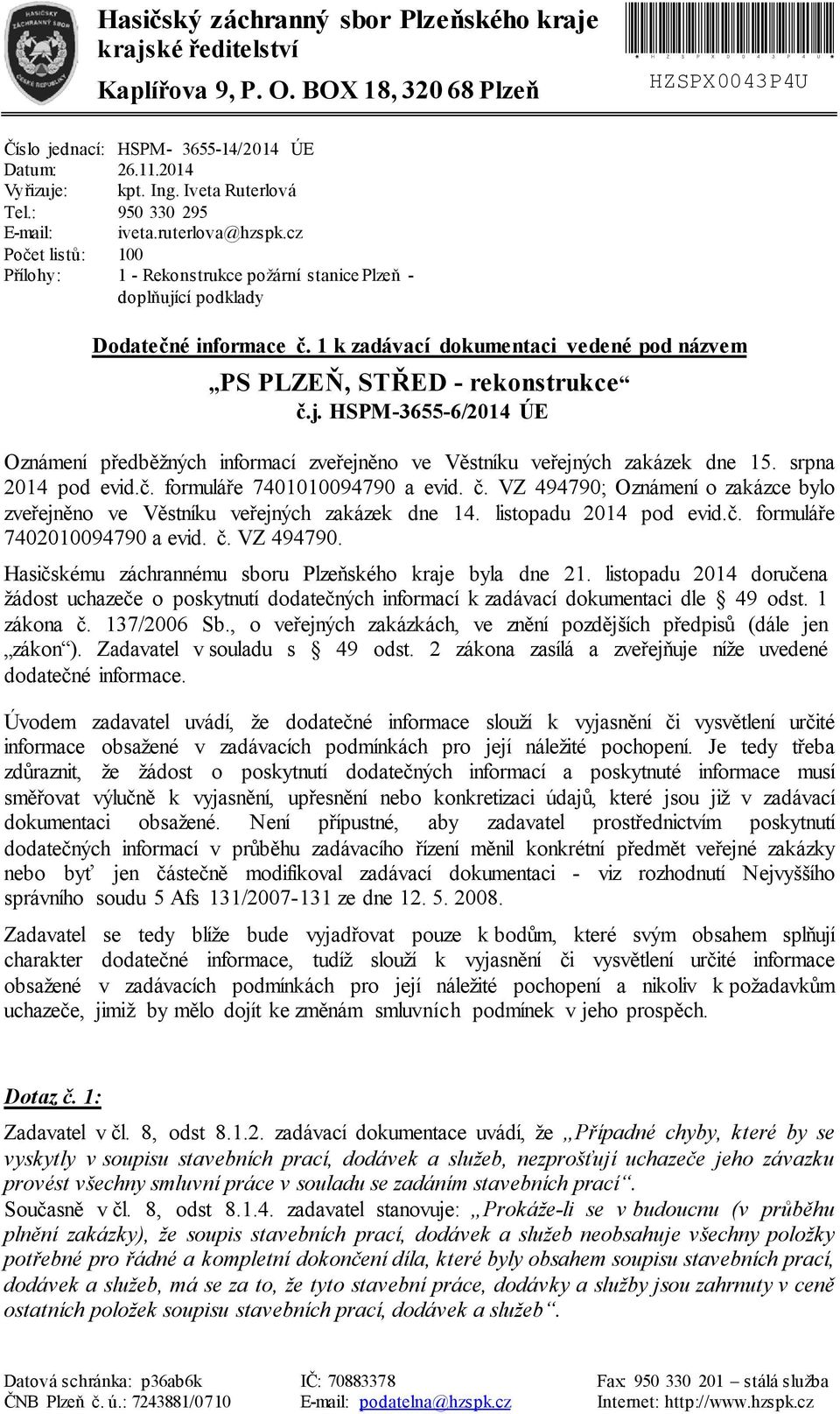 cz 100 1 - Rekonstrukce požární stanice Plzeň - doplňující podklady Dodatečné informace č. 1 k zadávací dokumentaci vedené pod názvem PS PLZEŇ, STŘED - rekonstrukce č.j. HSPM-3655-6/2014 ÚE Oznámení předběžných informací zveřejněno ve Věstníku veřejných zakázek dne 15.