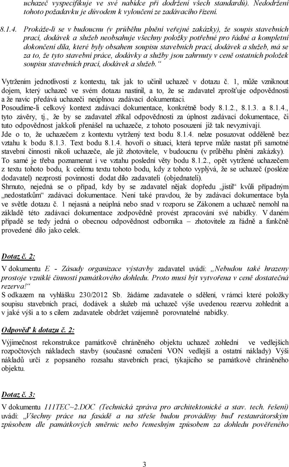 soupisu stavebních prací, dodávek a služeb, má se za to, že tyto stavební práce, dodávky a služby jsou zahrnuty v ceně ostatních položek soupisu stavebních prací, dodávek a služeb.