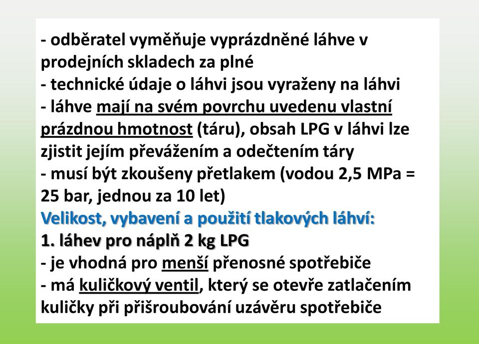 zkoušeny přetlakem (vodou 2,5 MPa = 25 bar, jednou za 10 let) Velikost, vybavení a použití tlakových láhví: 1.