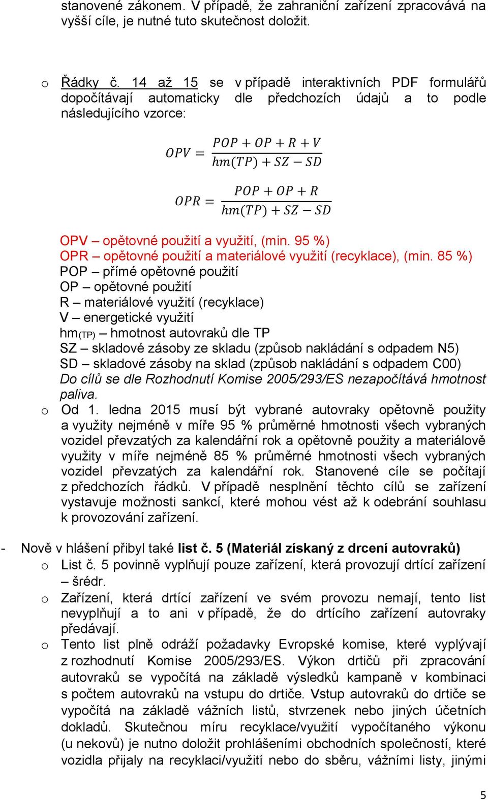 SD OPV opětovné použití a využití, (min. 95 %) OPR opětovné použití a materiálové využití (recyklace), (min.