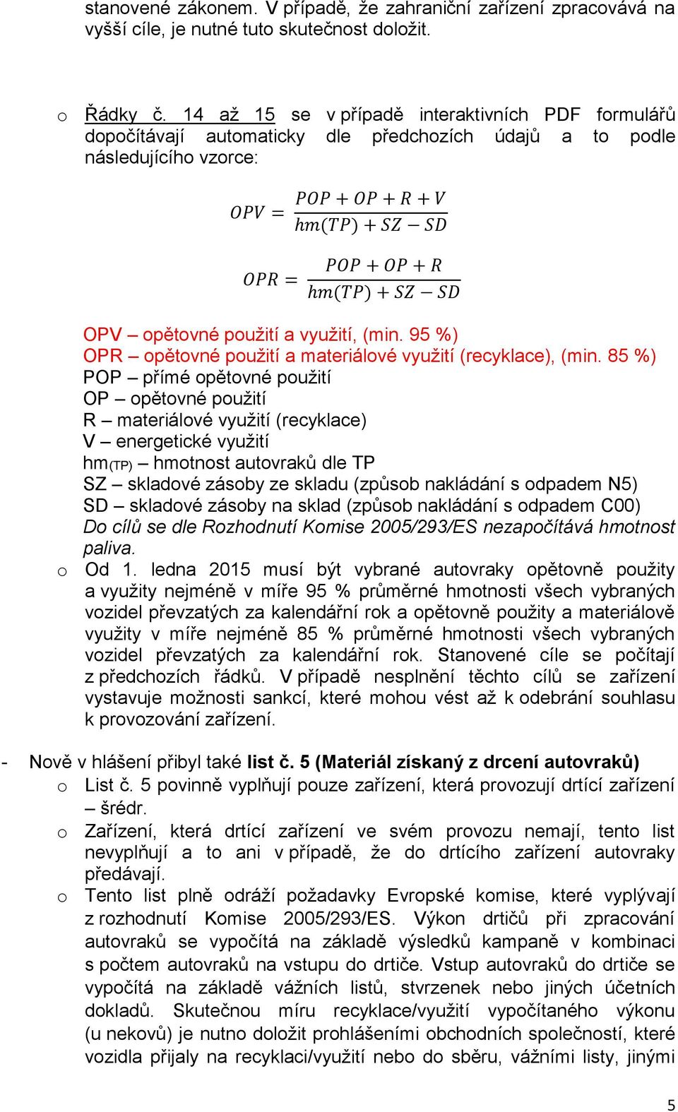 SD OPV opětovné použití a využití, (min. 95 %) OPR opětovné použití a materiálové využití (recyklace), (min.