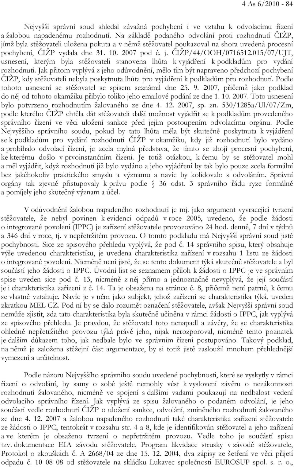 015/07/UJT, usnesení, kterým byla stěžovateli stanovena lhůta k vyjádření k podkladům pro vydání rozhodnutí.