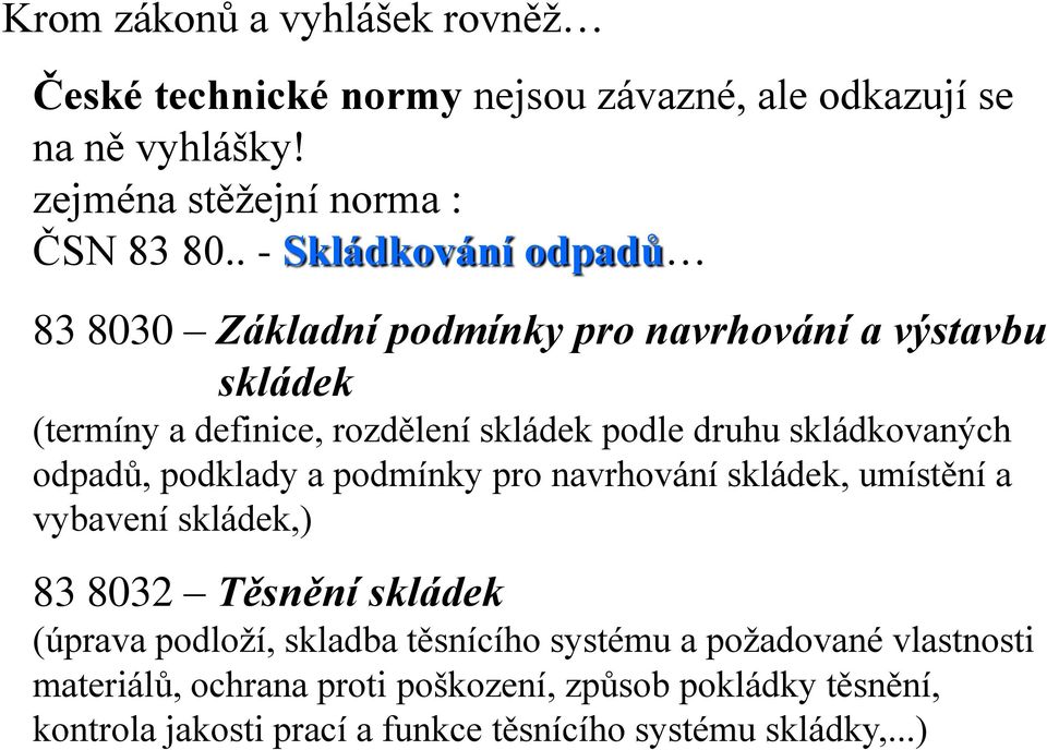 skládkovaných odpadů, podklady a podmínky pro navrhování skládek, umístění a vybavení skládek,) 83 8032 Těsnění skládek (úprava podloží, skladba