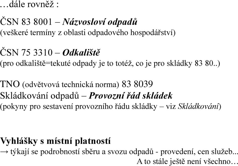 .) TNO (odvětvová technická norma) 83 8039 Skládkování odpadů Provozní řád skládek (pokyny pro sestavení