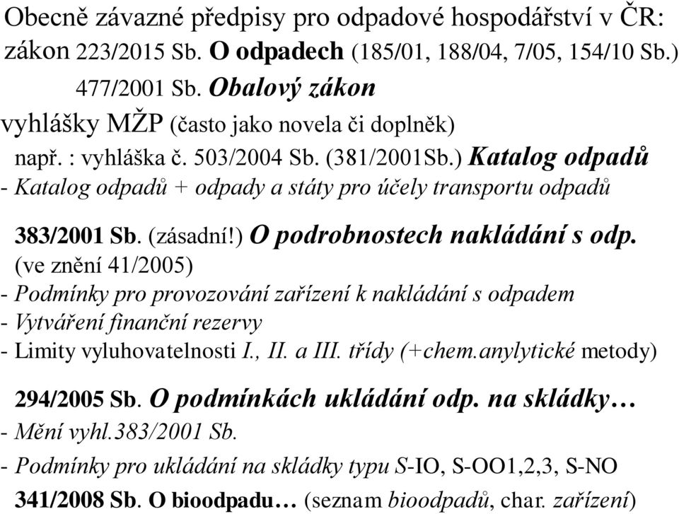 ) Katalog odpadů - Katalog odpadů + odpady a státy pro účely transportu odpadů 383/2001 Sb. (zásadní!) O podrobnostech nakládání s odp.