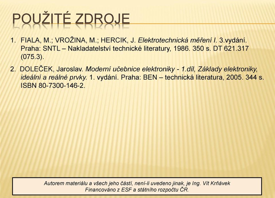 Moderní učebnice elektroniky - 1.díl, Základy elektroniky, ideální a reálné prvky. 1. vydání.