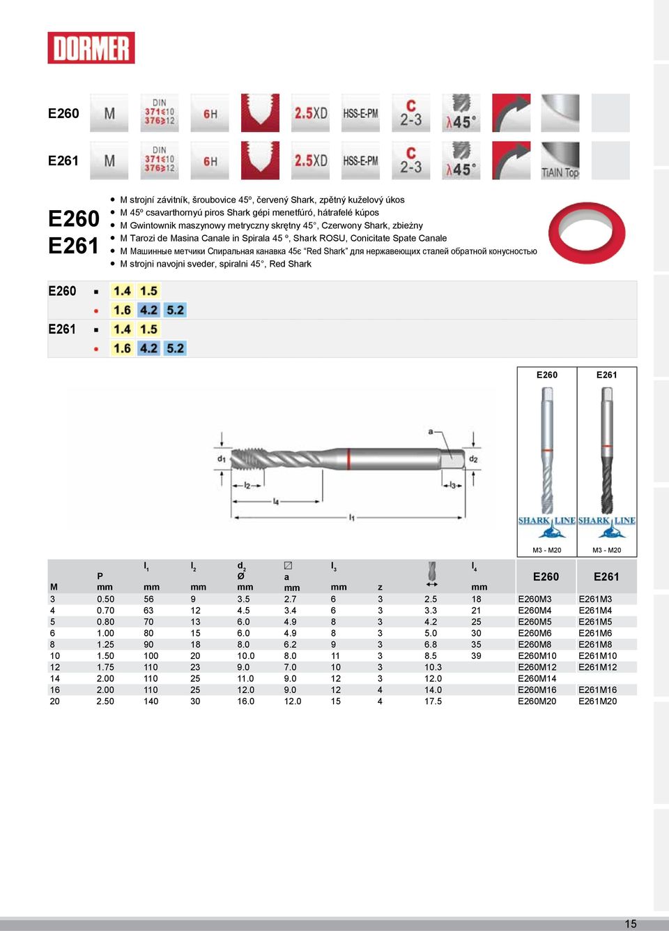 конусностью M strojni navojni sveder, spiralni 45, Red Shark E260 E261 E260 E261 M3 - M20 M3 - M20 P Ø a E260 E261 M mm mm mm mm mm mm z mm 3 0.50 56 9 3.5 2.7 6 3 2.5 18 E260M3 E261M3 4 0.70 63 12 4.