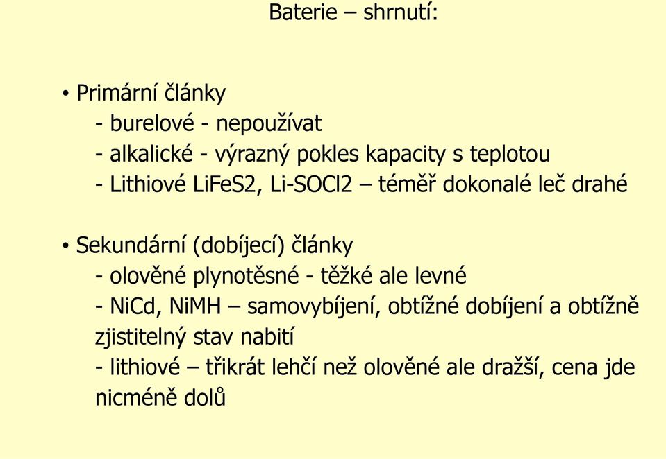 (dobíjecí) články - olověné plynotěsné - těžké ale levné - NiCd, NiMH samovybíjení, obtížné