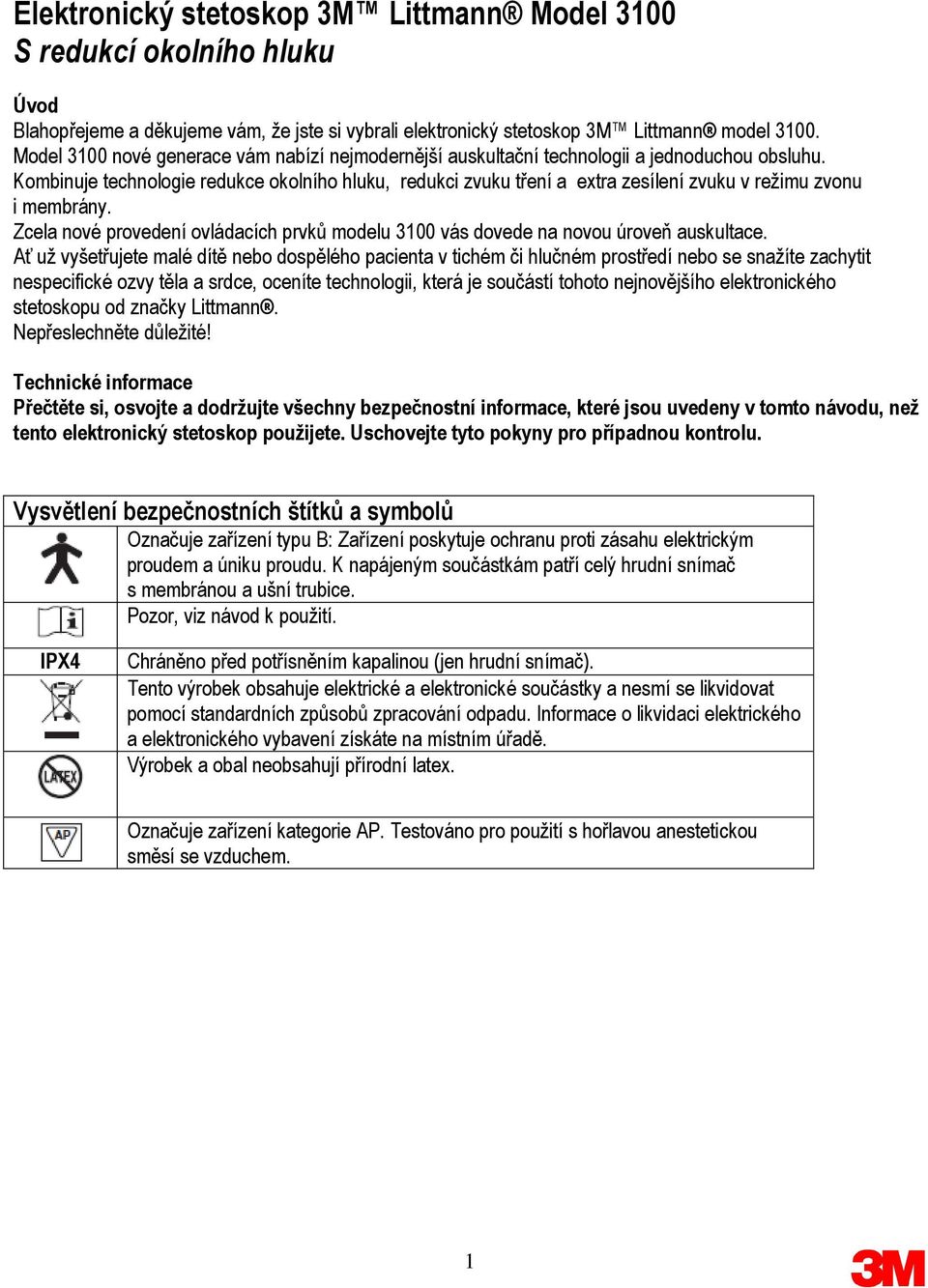 Kombinuje technologie redukce okolního hluku, redukci zvuku tření a extra zesílení zvuku v režimu zvonu i membrány.