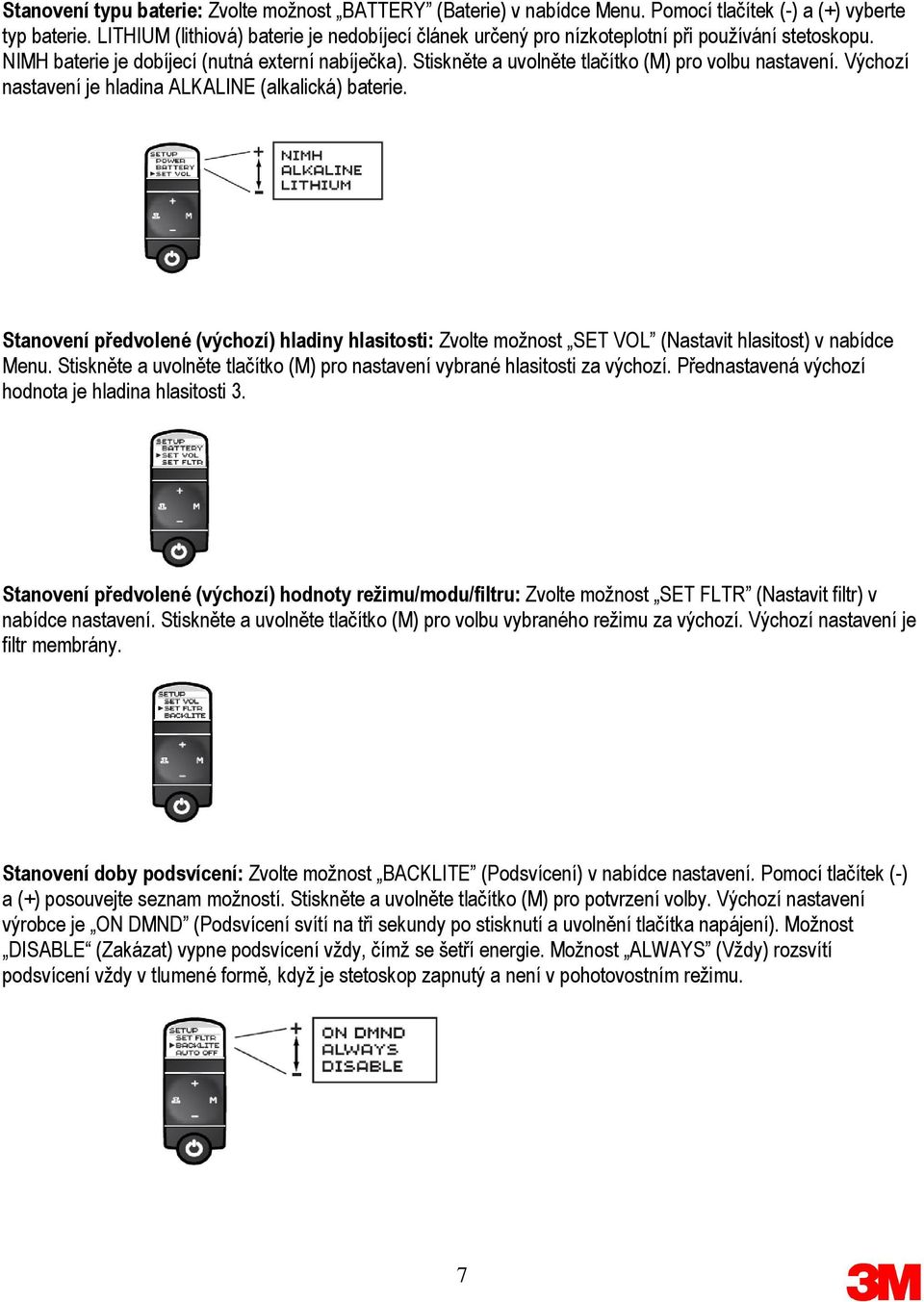 Stiskněte a uvolněte tlačítko (M) pro volbu nastavení. Výchozí nastavení je hladina ALKALINE (alkalická) baterie.