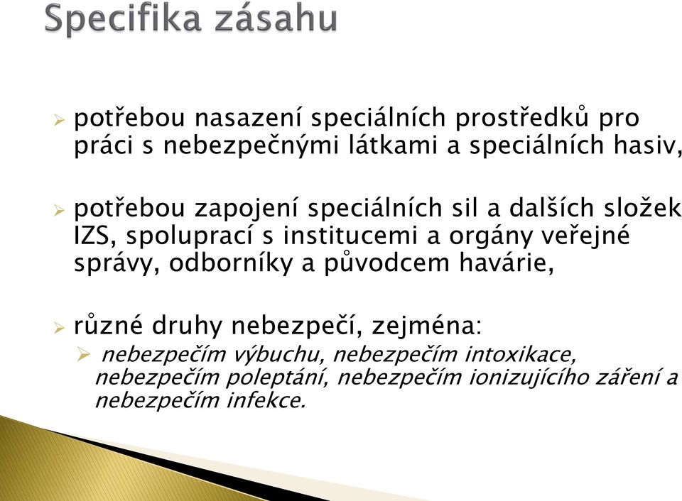 veřejné správy, odborníky a původcem havárie, různé druhy nebezpečí, zejména: nebezpečím