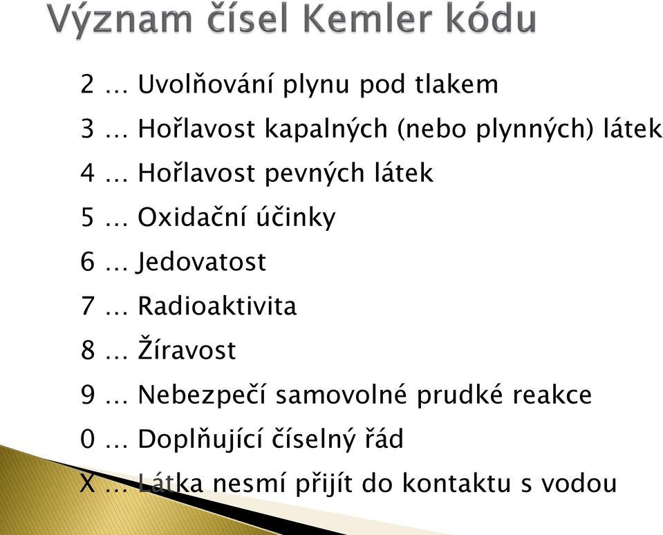 Jedovatost 7 Radioaktivita 8 Žíravost 9 Nebezpečí samovolné