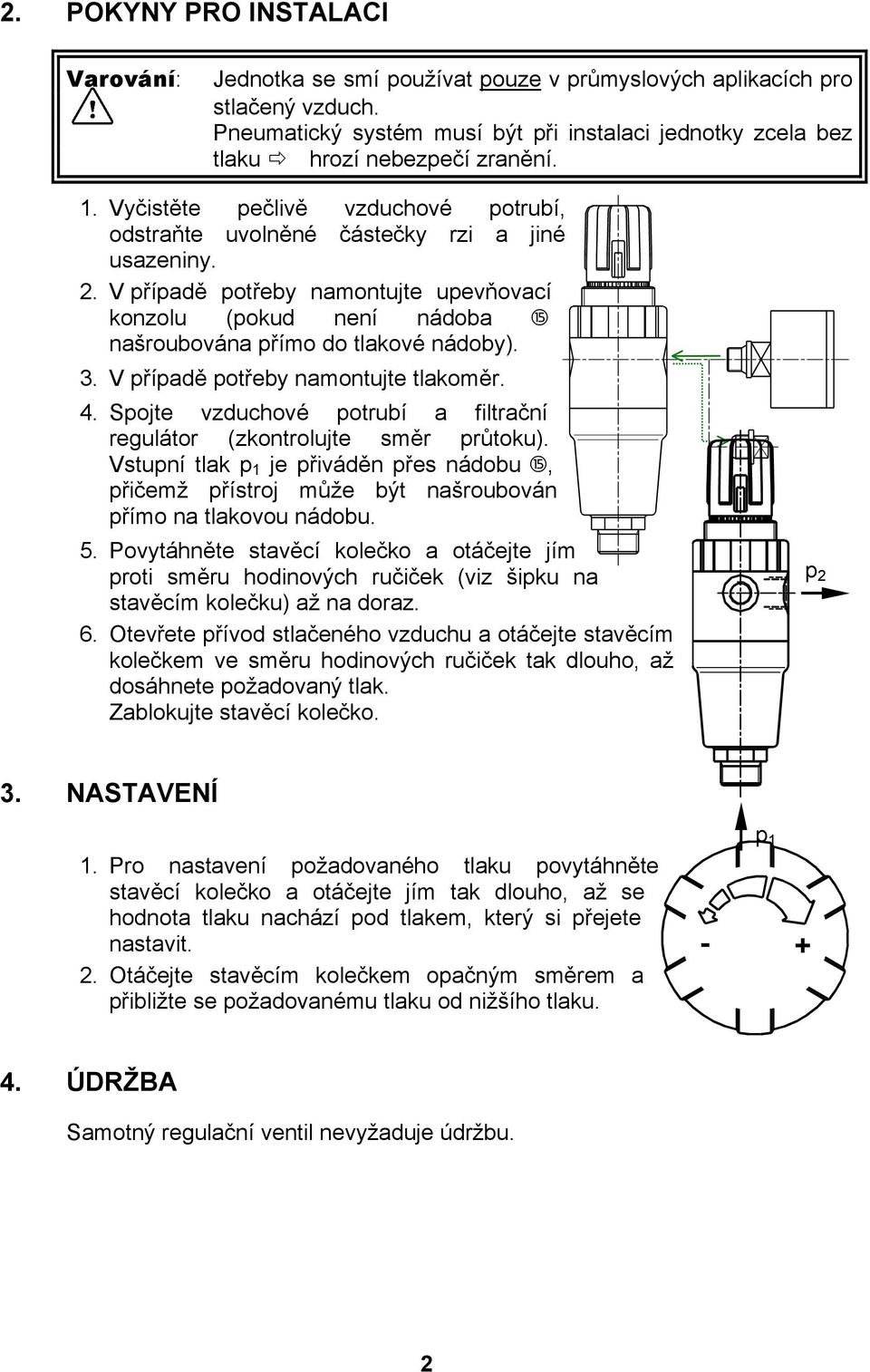 V případě potřeby namontujte upevňovací konzolu (pokud není nádoba našroubována přímo do tlakové nádoby). 3. V případě potřeby namontujte tlakoměr. 4.