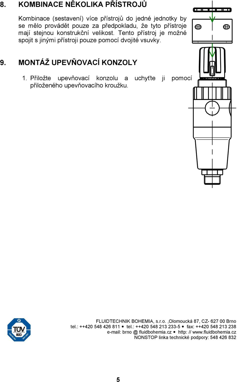 Přiložte upevňovací konzolu a uchyťte ji pomocí přiloženého upevňovacího kroužku. FLUIDTECHNIK BOHEMIA, s.r.o.,olomoucká 87, CZ- 627 00 Brno tel.