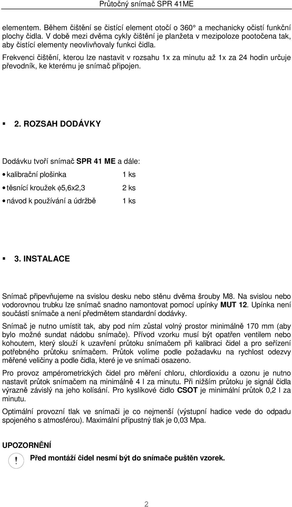 Frekvenci čištění, kterou lze nastavit v rozsahu 1x za minutu až 1x za 24