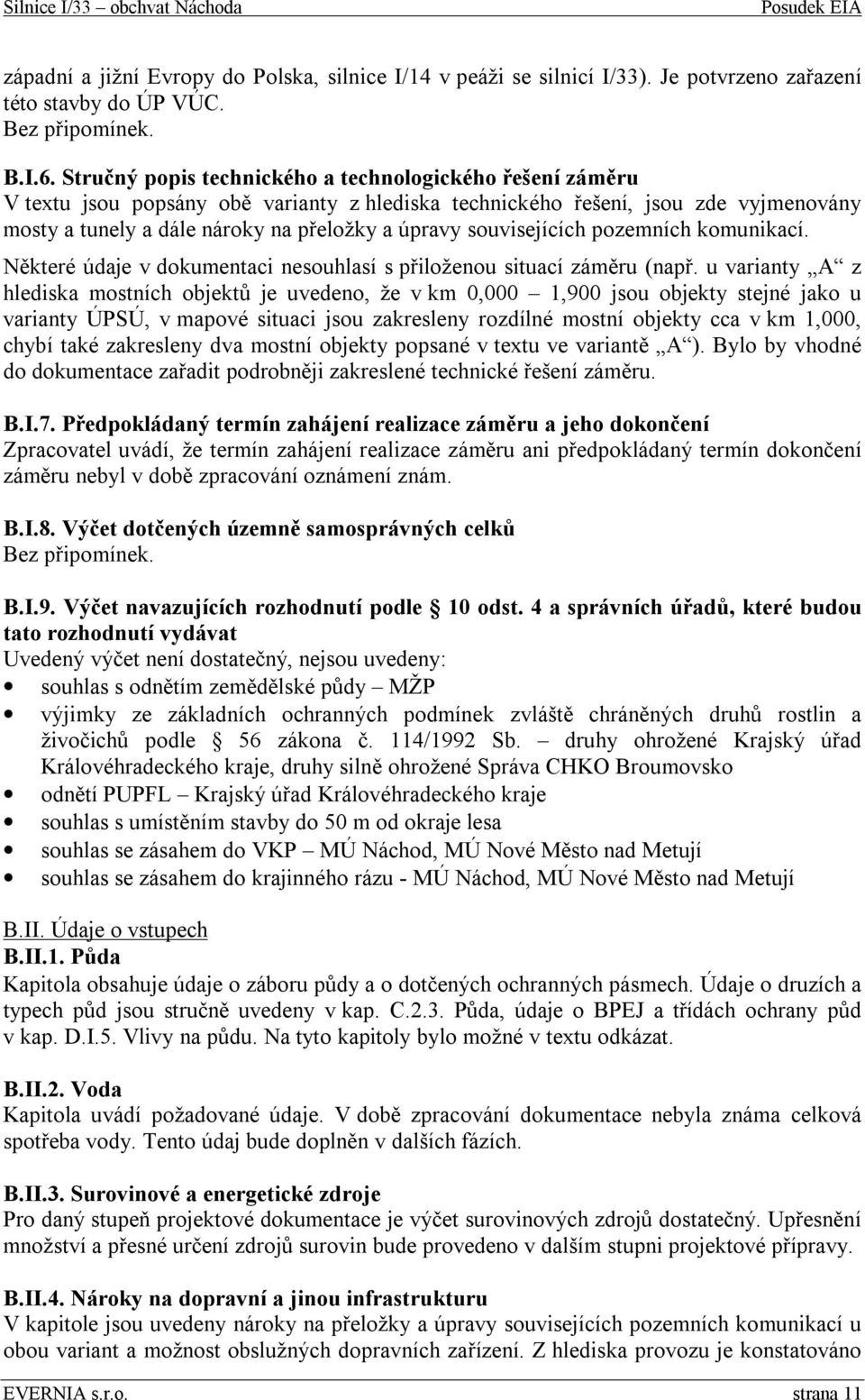 souvisejících pozemních komunikací. Některé údaje v dokumentaci nesouhlasí s přiloženou situací záměru (např.