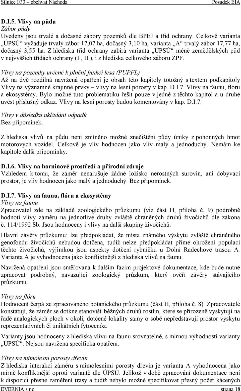 Z hlediska tříd ochrany zabírá varianta ÚPSÚ méně zemědělských půd v nejvyšších třídách ochrany (I., II.), i z hlediska celkového záboru ZPF.