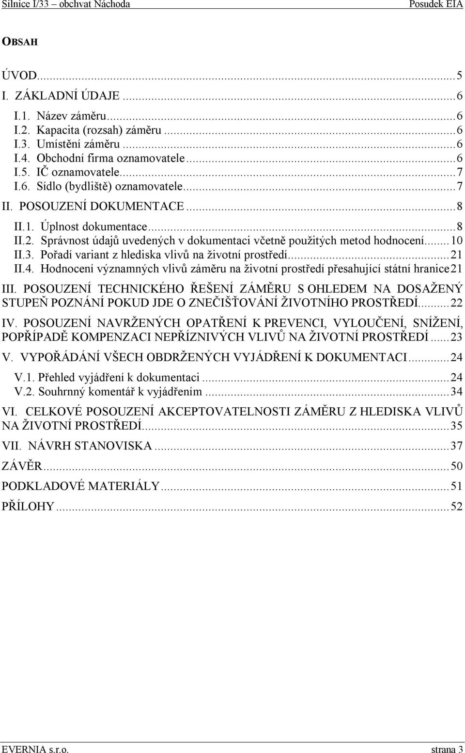 Pořadí variant z hlediska vlivů na životní prostředí...21 II.4. Hodnocení významných vlivů záměru na životní prostředí přesahující státní hranice21 III.