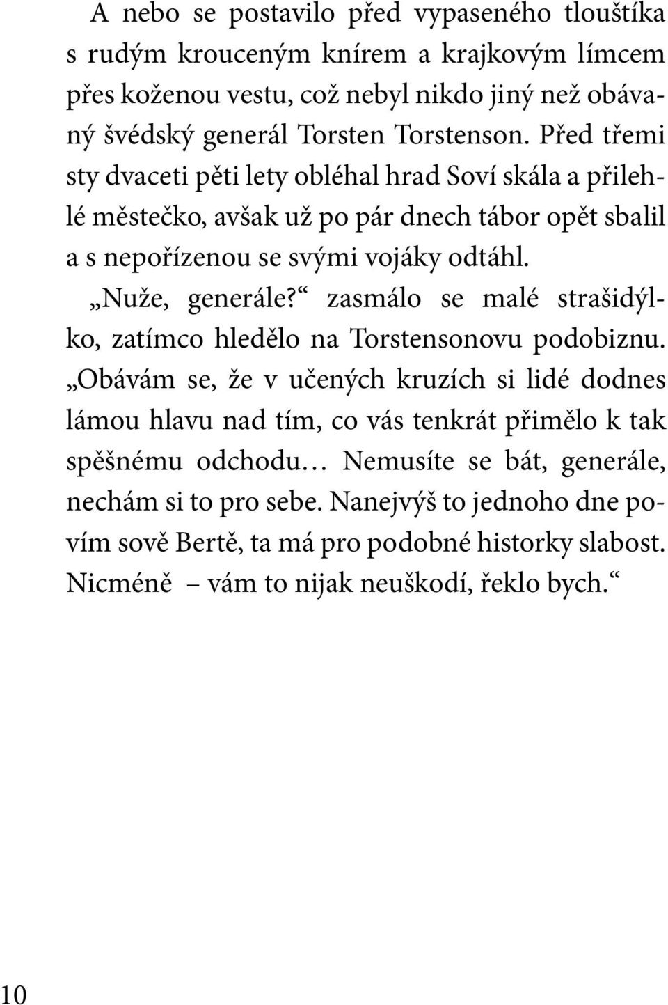 zasmálo se malé strašidýlko, zatímco hledělo na Torstensonovu podobiznu.